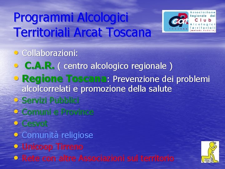 Programmi Alcologici Territoriali Arcat Toscana • Collaborazioni: • C. A. R. ( centro alcologico