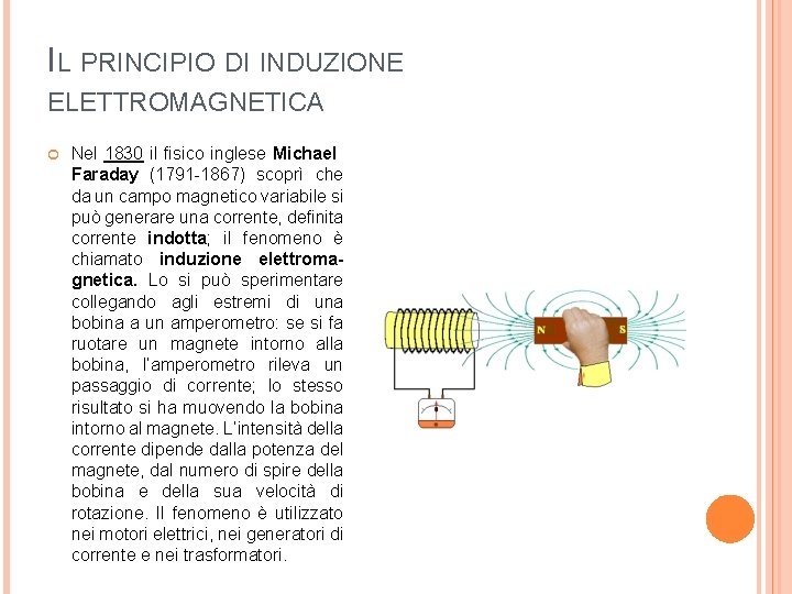 IL PRINCIPIO DI INDUZIONE ELETTROMAGNETICA Nel 1830 il fisico inglese Michael Faraday (1791 -1867) IL PRINCIPIO DI INDUZIONE ELETTROMAGNETICA Nel 1830 il fisico inglese Michael Faraday (1791 -1867)
