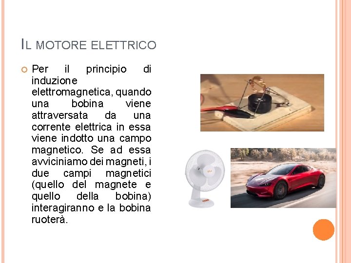 IL MOTORE ELETTRICO Per il principio di induzione elettromagnetica, quando una bobina viene attraversata IL MOTORE ELETTRICO Per il principio di induzione elettromagnetica, quando una bobina viene attraversata
