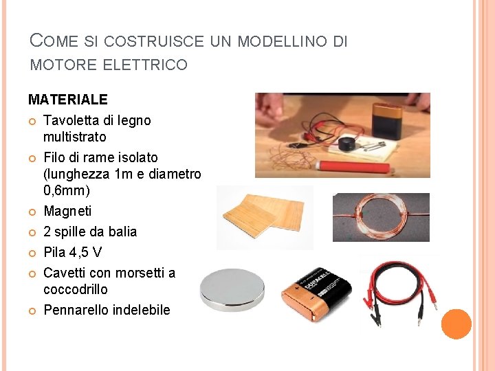 COME SI COSTRUISCE UN MODELLINO DI MOTORE ELETTRICO MATERIALE Tavoletta di legno multistrato Filo COME SI COSTRUISCE UN MODELLINO DI MOTORE ELETTRICO MATERIALE Tavoletta di legno multistrato Filo