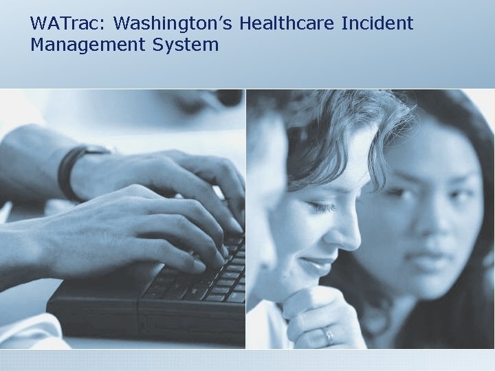 WATrac: Washington’s Healthcare Incident Management System 