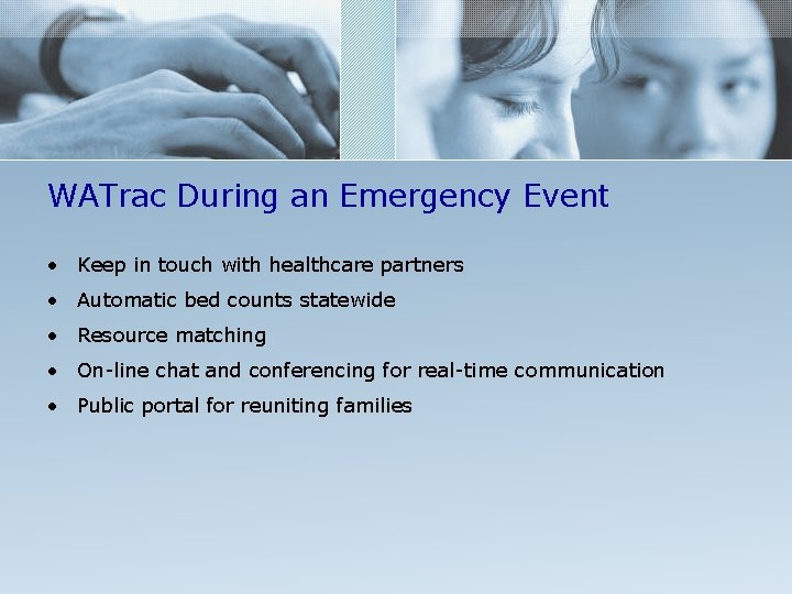 WATrac During an Emergency Event • Keep in touch with healthcare partners • Automatic