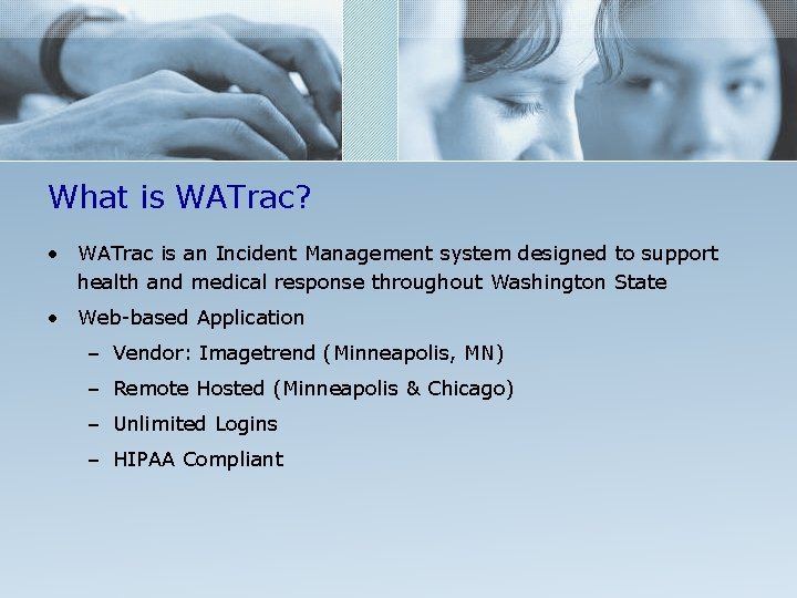 What is WATrac? • WATrac is an Incident Management system designed to support health