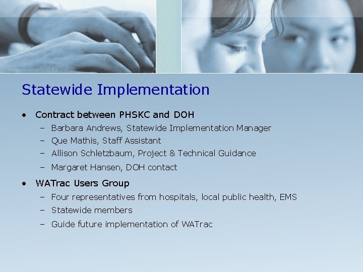 Statewide Implementation • Contract between PHSKC and DOH – Barbara Andrews, Statewide Implementation Manager