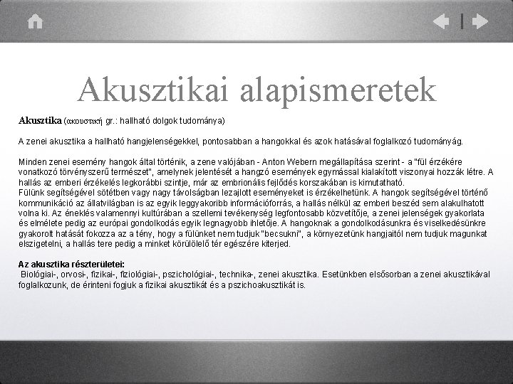 Akusztikai alapismeretek Akusztika (ακουστική gr. : hallható dolgok tudománya) A zenei akusztika a hallható