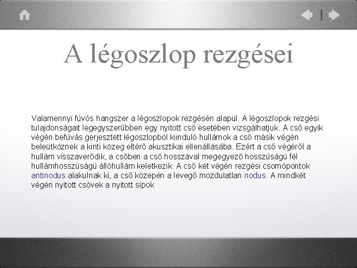 A légoszlop rezgései Valamennyi fúvós hangszer a légoszlopok rezgésén alapul. A légoszlopok rezgési tulajdonságait