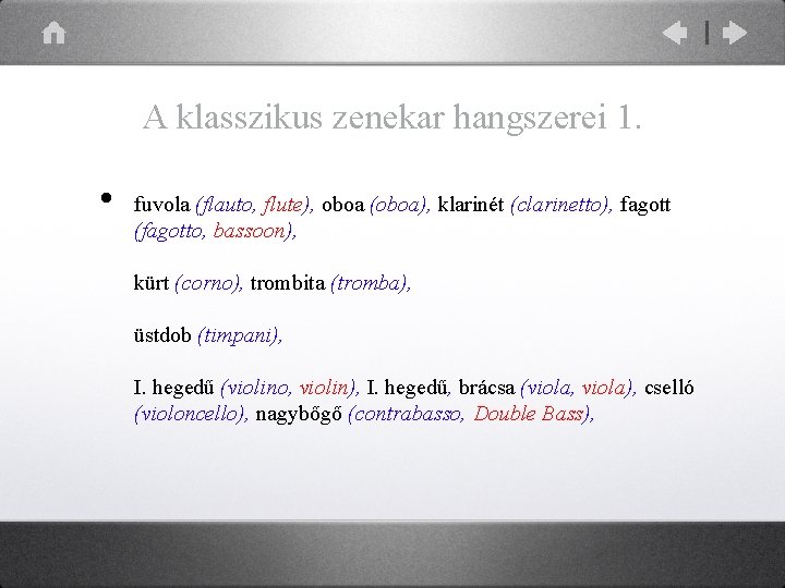 A klasszikus zenekar hangszerei 1. • fuvola (flauto, flute), oboa (oboa), klarinét (clarinetto), fagott