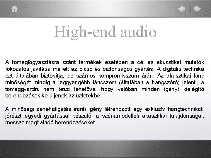 High-end audio A tömegfogyasztásra szánt termékek esetében a cél az akusztikai mutatók fokozatos javítása