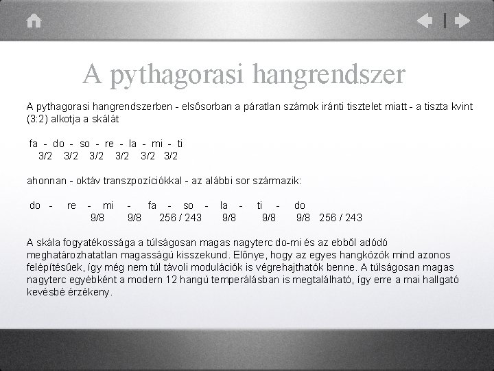 A pythagorasi hangrendszerben - elsősorban a páratlan számok iránti tisztelet miatt - a tiszta