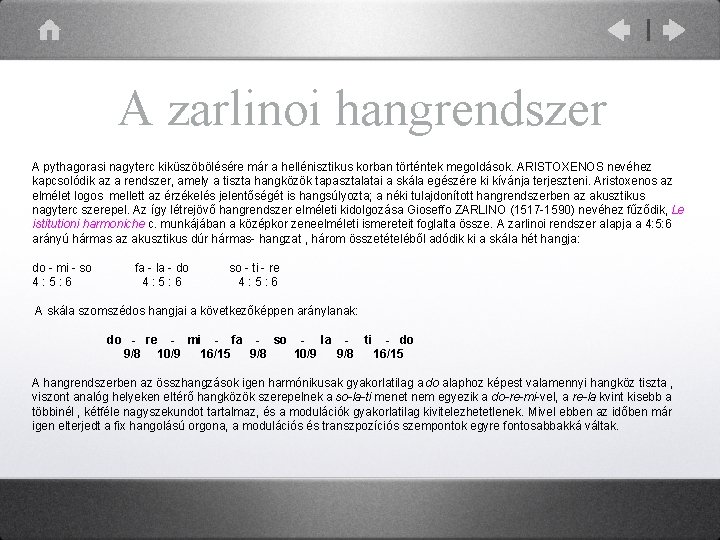 A zarlinoi hangrendszer A pythagorasi nagyterc kiküszöbölésére már a hellénisztikus korban történtek megoldások. ARISTOXENOS