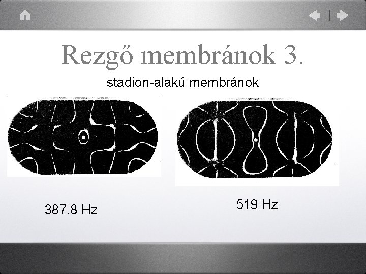 Rezgő membránok 3. stadion-alakú membránok 387. 8 Hz 519 Hz 