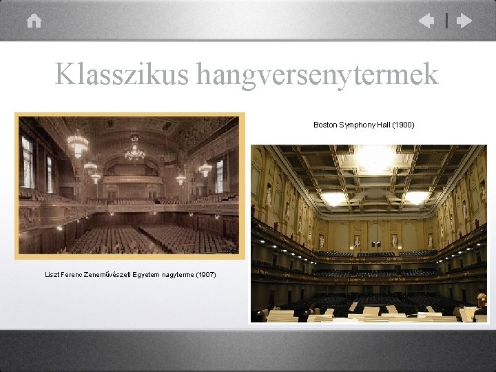 Klasszikus hangversenytermek Boston Symphony Hall (1900) Liszt Ferenc Zeneművészeti Egyetem nagyterme (1907) 