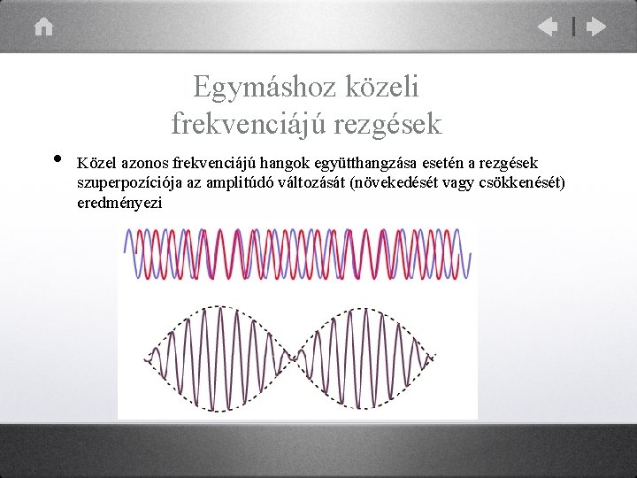 Egymáshoz közeli frekvenciájú rezgések • Közel azonos frekvenciájú hangok együtthangzása esetén a rezgések szuperpozíciója