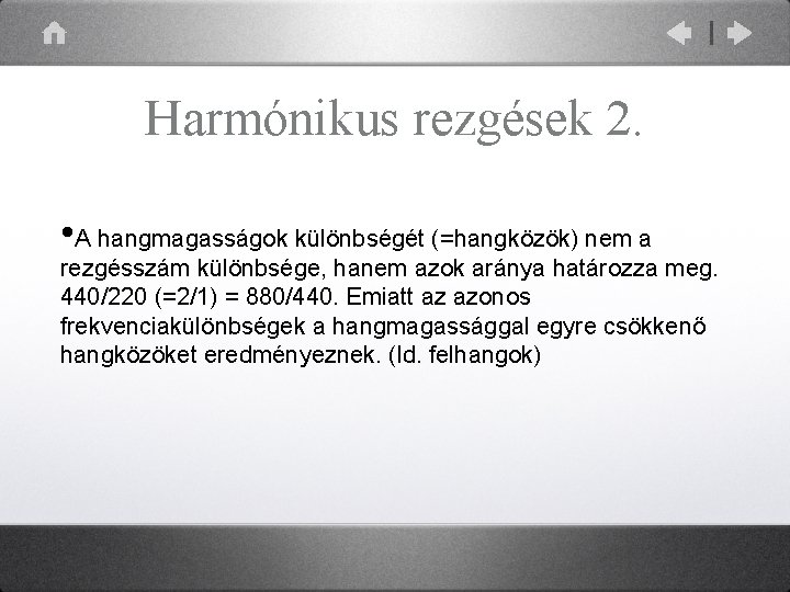 Harmónikus rezgések 2. • A hangmagasságok különbségét (=hangközök) nem a rezgésszám különbsége, hanem azok Harmónikus rezgések 2. • A hangmagasságok különbségét (=hangközök) nem a rezgésszám különbsége, hanem azok