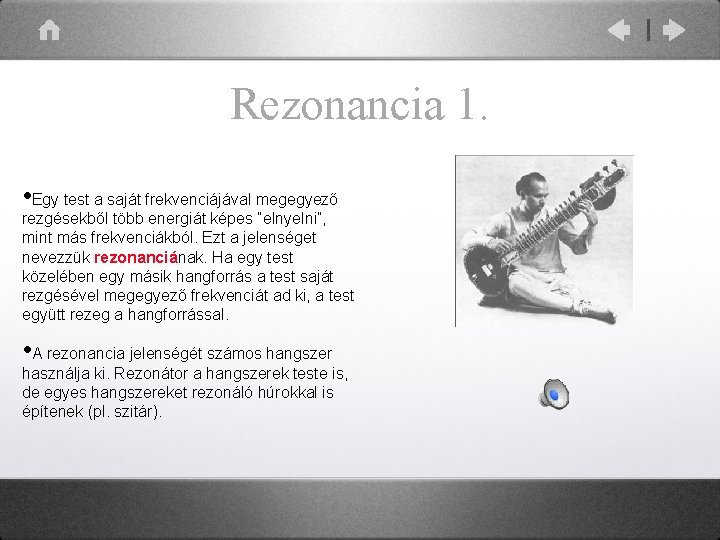Rezonancia 1. • Egy test a saját frekvenciájával megegyező rezgésekből több energiát képes “elnyelni”,