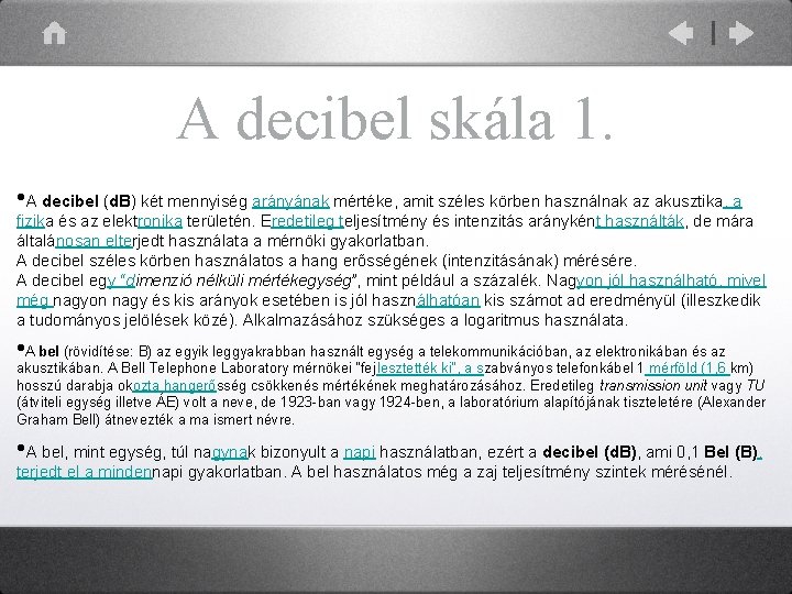 A decibel skála 1. • A decibel (d. B) két mennyiség arányának mértéke, amit