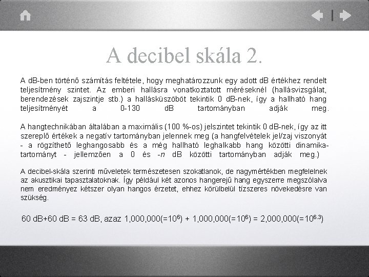 A decibel skála 2. A d. B-ben történő számítás feltétele, hogy meghatározzunk egy adott A decibel skála 2. A d. B-ben történő számítás feltétele, hogy meghatározzunk egy adott