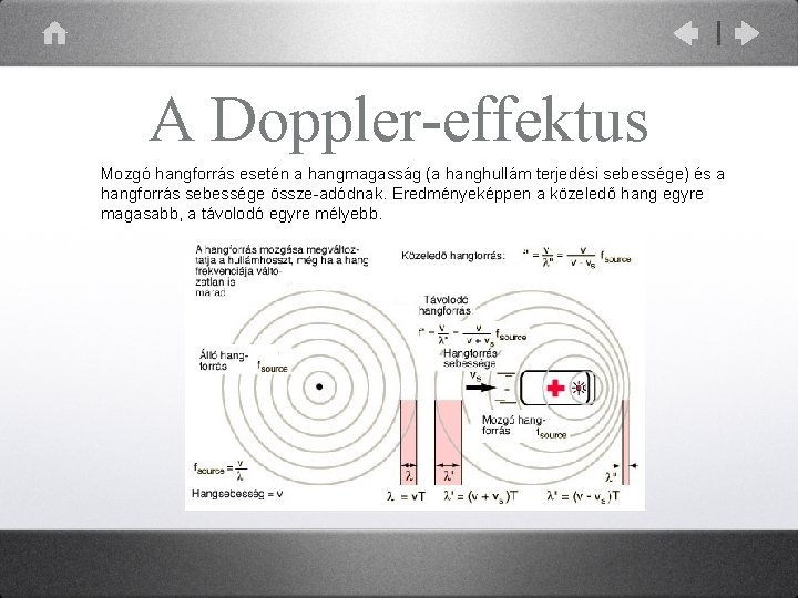 A Doppler-effektus Mozgó hangforrás esetén a hangmagasság (a hanghullám terjedési sebessége) és a hangforrás
