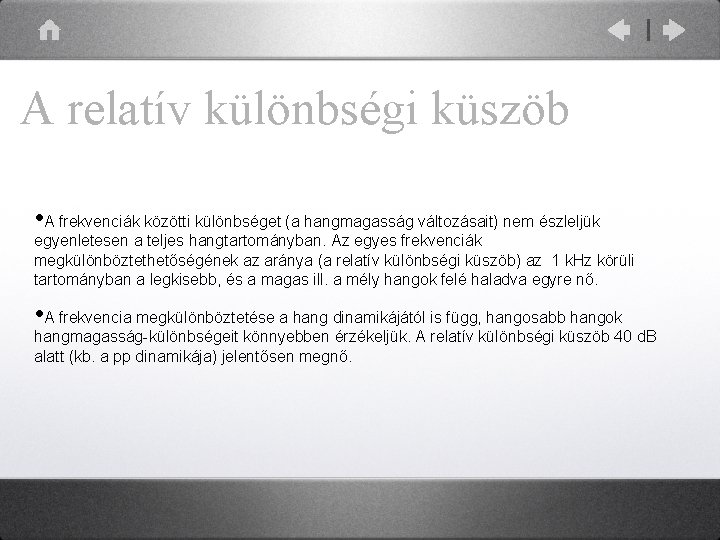 A relatív különbségi küszöb • A frekvenciák közötti különbséget (a hangmagasság változásait) nem észleljük