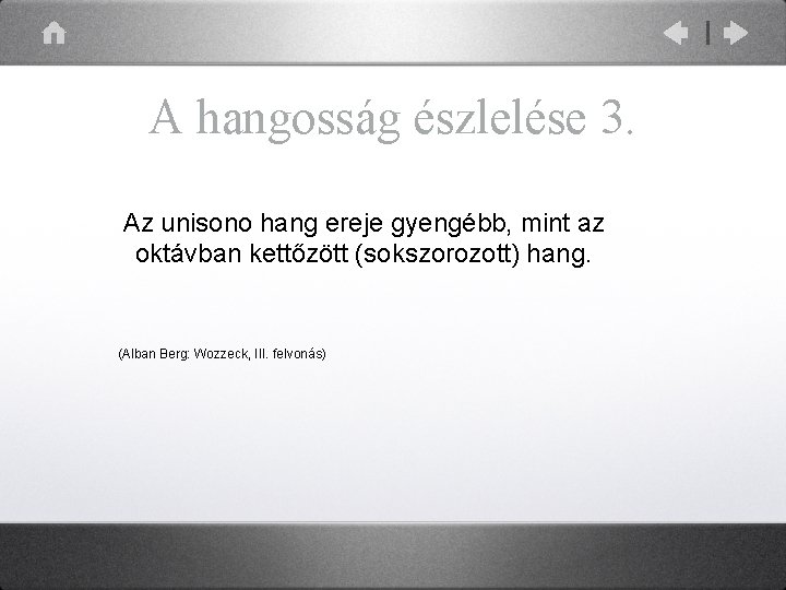 A hangosság észlelése 3. Az unisono hang ereje gyengébb, mint az oktávban kettőzött (sokszorozott)