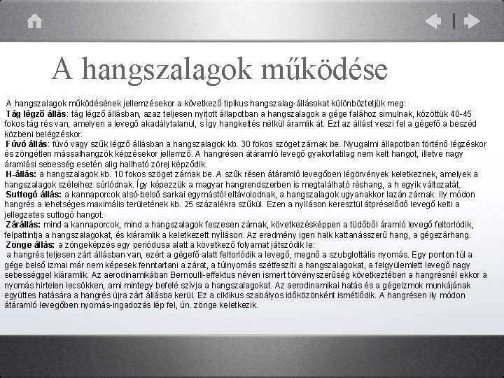 A hangszalagok működése A hangszalagok működésének jellemzésekor a következő tipikus hangszalag-állásokat különböztetjük meg: Tág