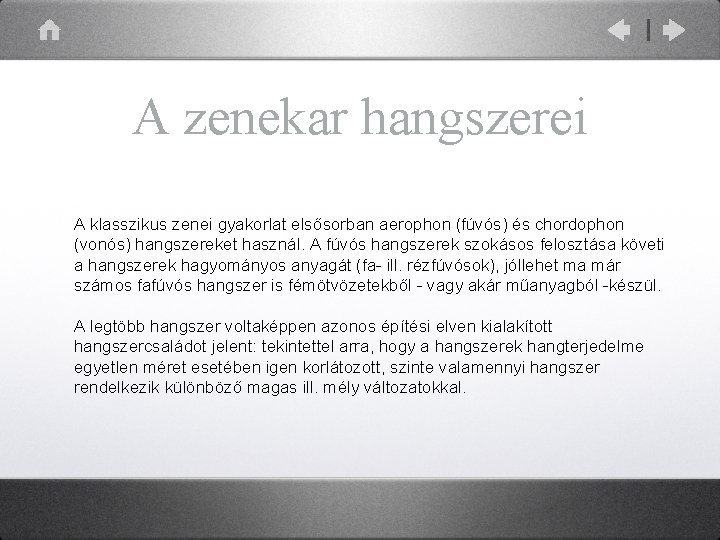 A zenekar hangszerei A klasszikus zenei gyakorlat elsősorban aerophon (fúvós) és chordophon (vonós) hangszereket