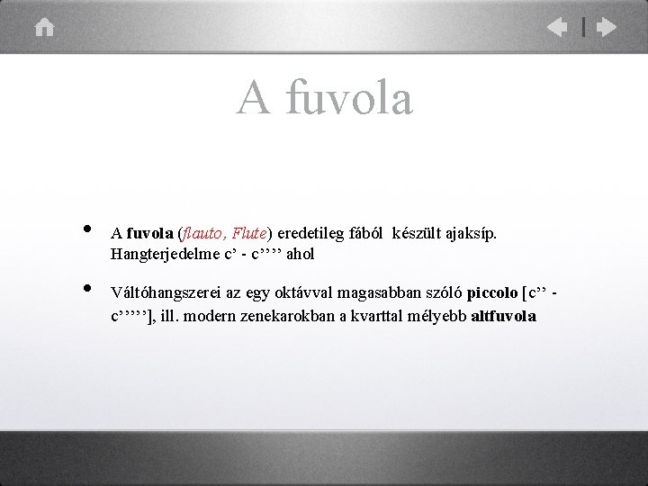 A fuvola • • A fuvola (flauto, Flute) eredetileg fából készült ajaksíp. Hangterjedelme c’