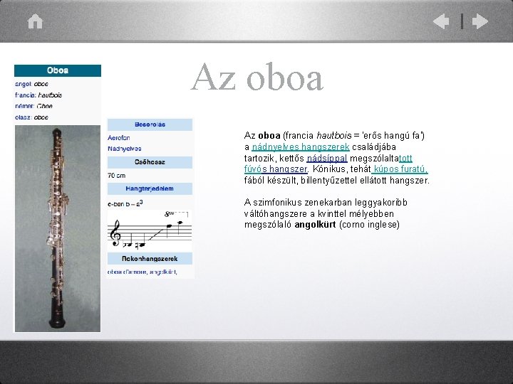 Az oboa (francia hautbois = 'erős hangú fa') a nádnyelves hangszerek családjába tartozik, kettős