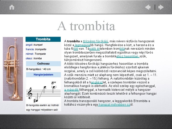 A trombita a tölcséres fúvókájú, más néven rézfúvós hangszerek közül a legmagasabb hangú. Hangfekvése