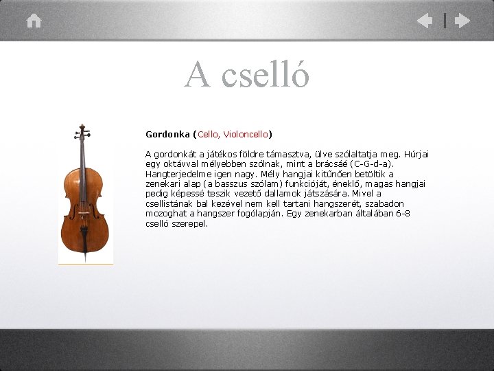 A cselló Gordonka (Cello, Violoncello) A gordonkát a játékos földre támasztva, ülve szólaltatja meg.