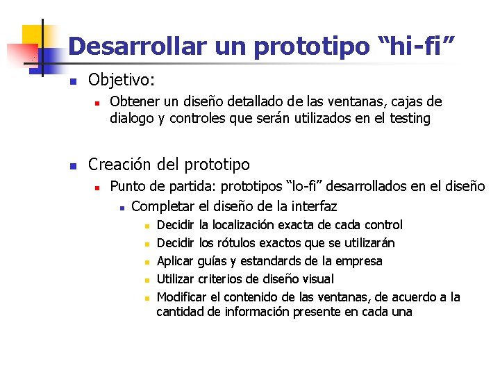 Desarrollar un prototipo “hi-fi” n Objetivo: n n Obtener un diseño detallado de las