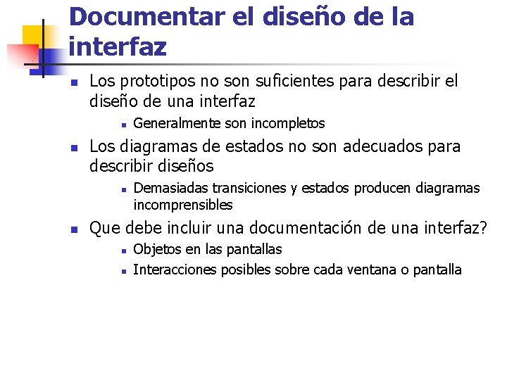 Documentar el diseño de la interfaz n Los prototipos no son suficientes para describir