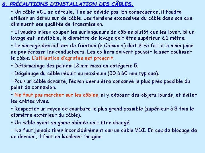 6. PRÉCAUTIONS D’INSTALLATION DES C BLES. • Un câble VDI se déroule, il ne 6. PRÉCAUTIONS D’INSTALLATION DES C BLES. • Un câble VDI se déroule, il ne