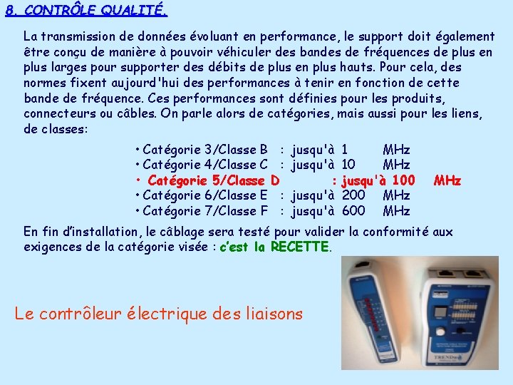 8. CONTRÔLE QUALITÉ. La transmission de données évoluant en performance, le support doit également 8. CONTRÔLE QUALITÉ. La transmission de données évoluant en performance, le support doit également