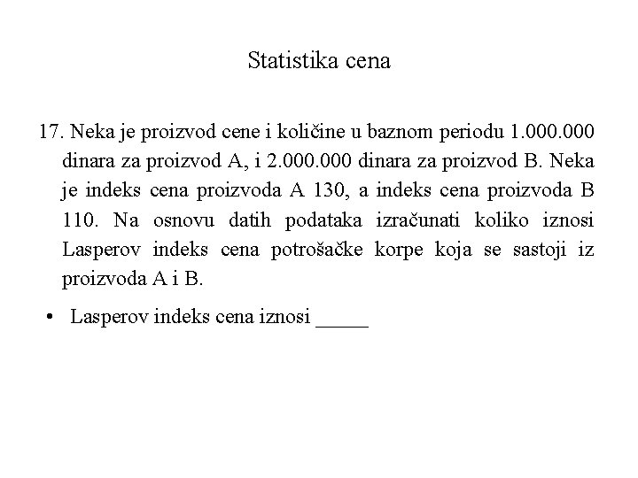 Statistika cena 17. Neka je proizvod cene i količine u baznom periodu 1. 000