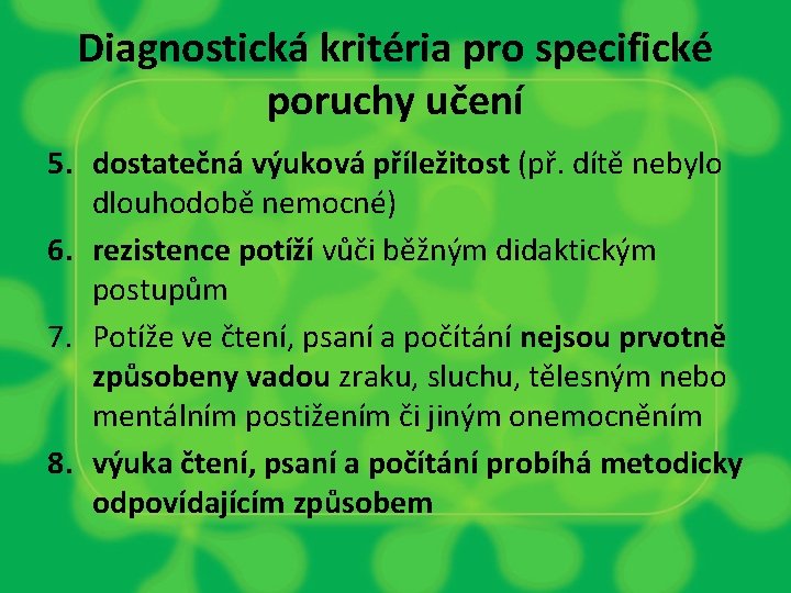 Diagnostická kritéria pro specifické poruchy učení 5. dostatečná výuková příležitost (př. dítě nebylo dlouhodobě