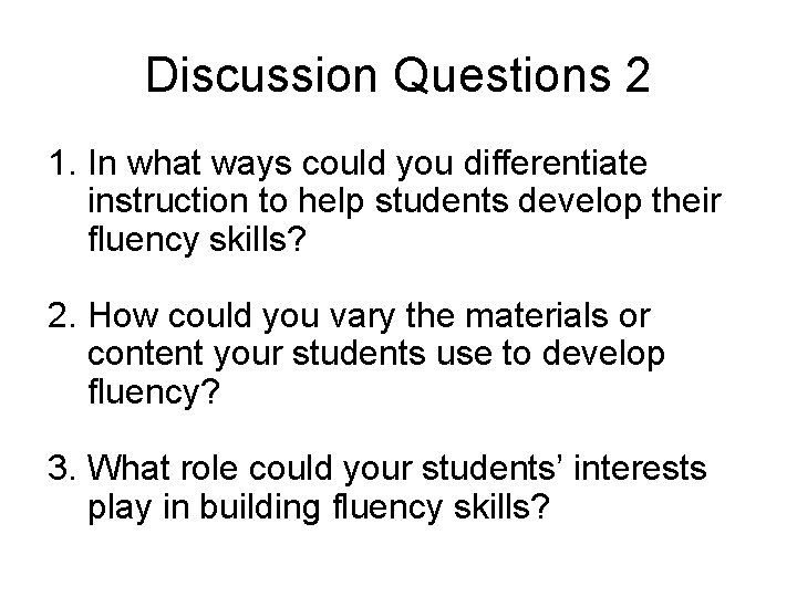 Discussion Questions 2 1. In what ways could you differentiate instruction to help students