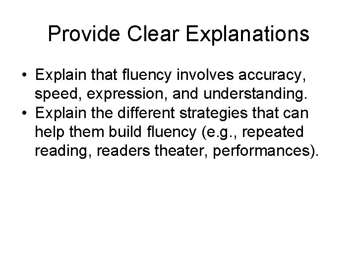Provide Clear Explanations • Explain that fluency involves accuracy, speed, expression, and understanding. •