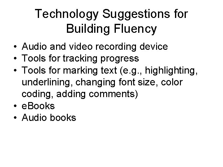 Technology Suggestions for Building Fluency • Audio and video recording device • Tools for