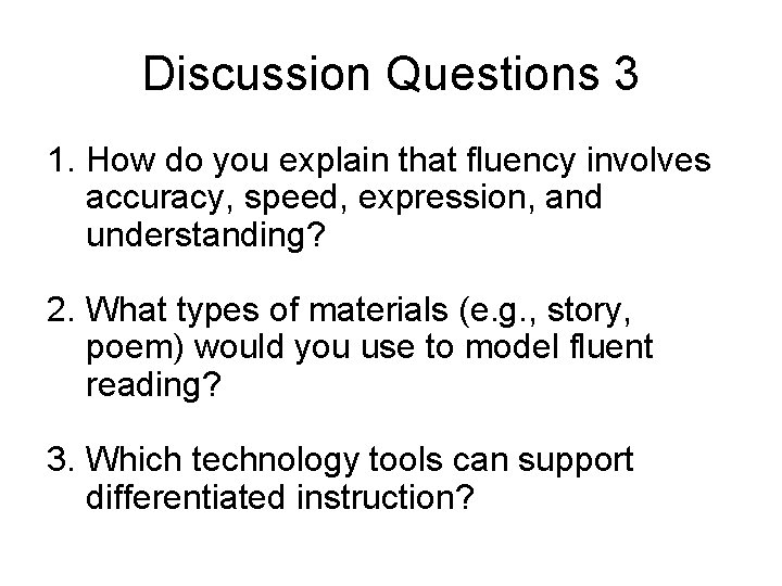 Discussion Questions 3 1. How do you explain that fluency involves accuracy, speed, expression,