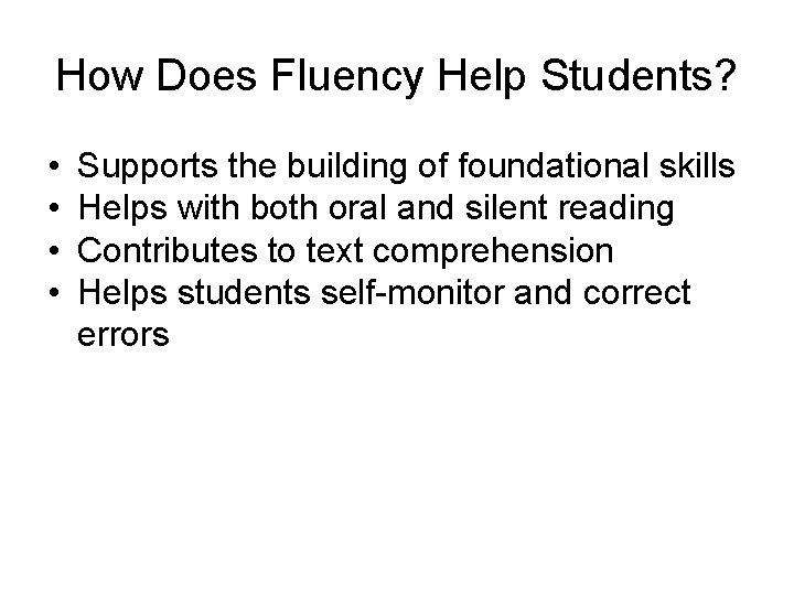 How Does Fluency Help Students? • • Supports the building of foundational skills Helps