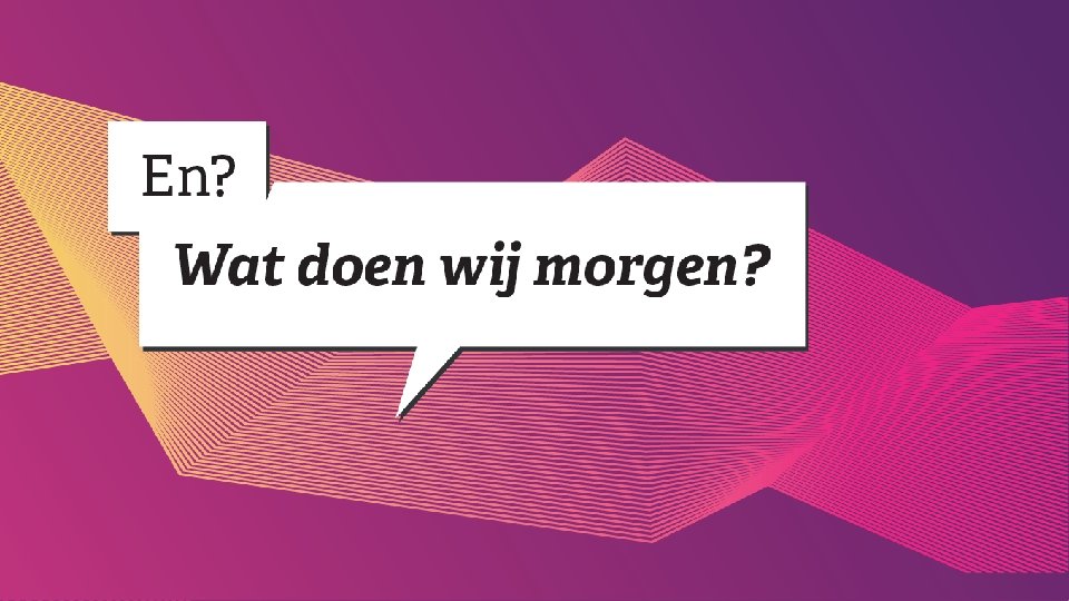 En? Wat doen wij morgen? Wat doen de DEUG-instellingen morgen? Projecten en meer. 1