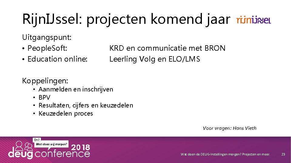 Rijn. IJssel: projecten komend jaar Uitgangspunt: • People. Soft: • Education online: KRD en