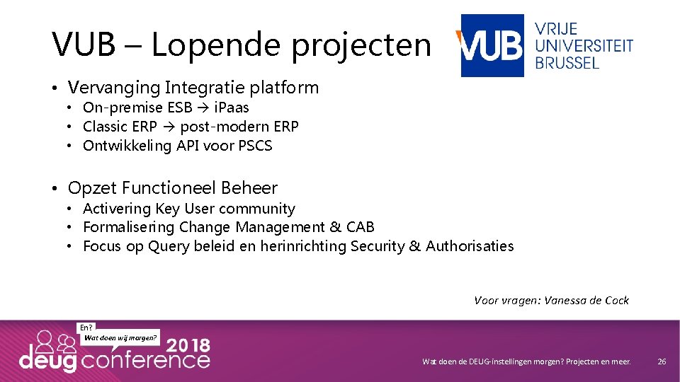 VUB – Lopende projecten • Vervanging Integratie platform • On-premise ESB i. Paas •