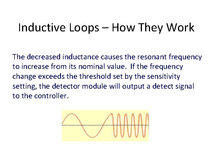 Inductive Loops – How They Work The decreased inductance causes the resonant frequency to Inductive Loops – How They Work The decreased inductance causes the resonant frequency to
