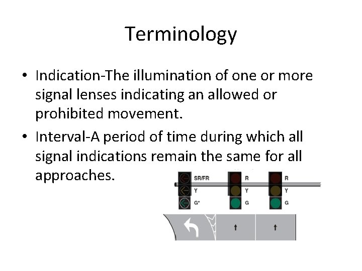 Terminology • Indication-The illumination of one or more signal lenses indicating an allowed or Terminology • Indication-The illumination of one or more signal lenses indicating an allowed or