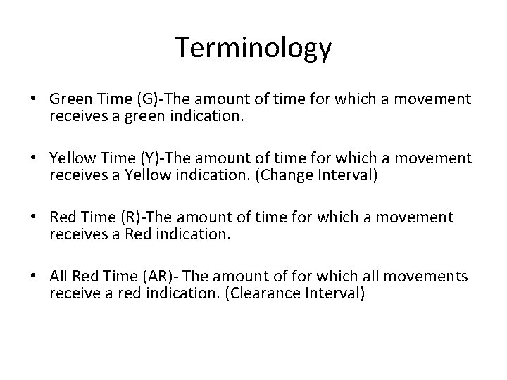 Terminology • Green Time (G)-The amount of time for which a movement receives a Terminology • Green Time (G)-The amount of time for which a movement receives a