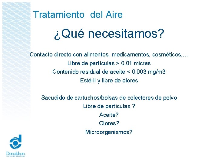 Tratamiento del Aire ¿Qué necesitamos? Contacto directo con alimentos, medicamentos, cosméticos, … Libre de