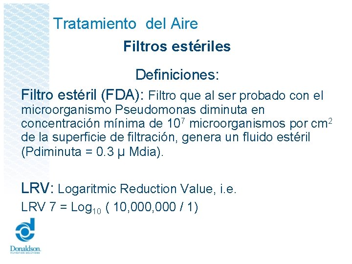 Tratamiento del Aire Filtros estériles Definiciones: Filtro estéril (FDA): Filtro que al ser probado