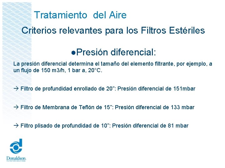 Tratamiento del Aire Criterios relevantes para los Filtros Estériles ●Presión diferencial: La presión diferencial